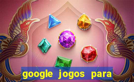 google jogos para ganhar dinheiro